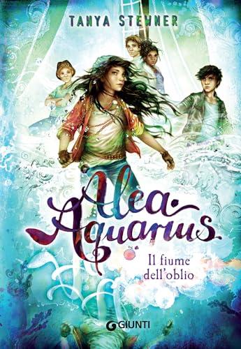 Alea Aquarius. Il fiume dell'oblio (Alea Aquarius - Vol. 6)