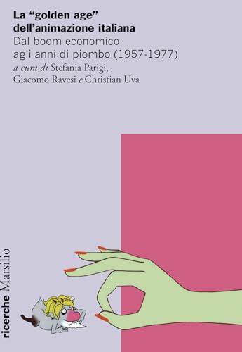 La «golden age» dell’animazione italiana. Dal boom economico agli anni di piombo (1957-1977)