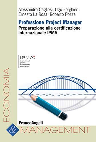 Professione project manager. Preparazione alla certificazione internazionale IPMA