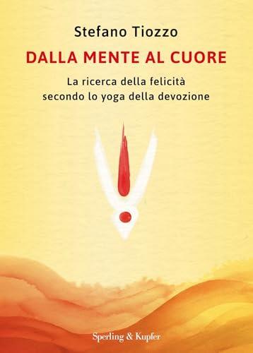 Dalla mente al cuore: La ricerca della felicità secondo lo yoga della devozione
