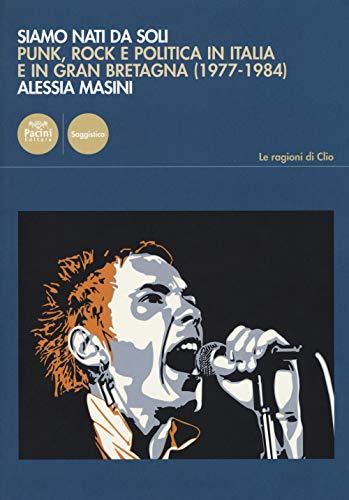 Siamo nati da soli: Punk, Rock e Politica in Italia e Gran Bretagna (1977-1984)