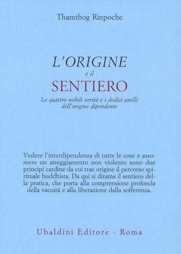 L'origine e il sentiero. Le quattro nobili verità e i dodici anelli dell’origine dipendente