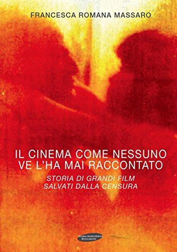 Il cinema come nessuno ve lo ha mai raccontato. Storia di grandi film salvati dalla censura