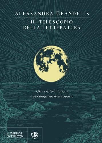 Il telescopio della letteratura: Gli scrittori italiani e la conquista dello spazio