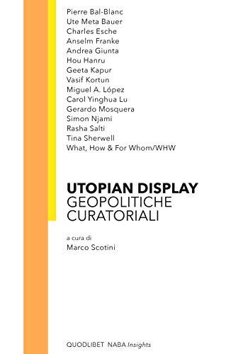 Utopian Display. Geopolitiche curatoriali