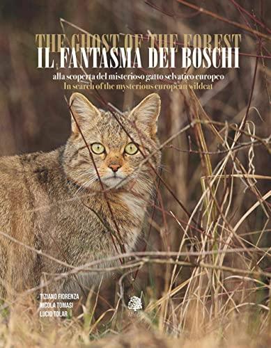 Il fantasma dei boschi. Alla scoperta del misterioso gatto selvatico europeo - The ghost of the forest. In search of the mysterious European wildcat. Ediz. bilingue. Con QR-Code