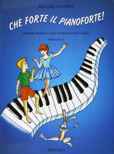 Che Forte il Pianoforte - Metodo per Pianoforte di Marcella Morellini