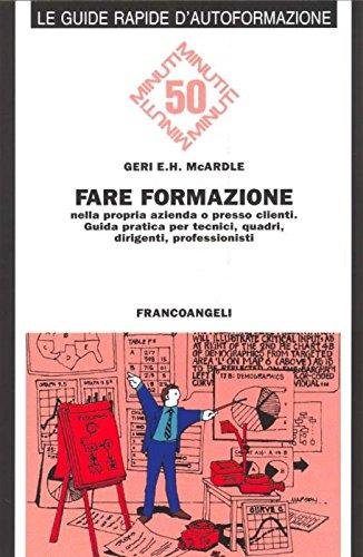 Fare formazione nella propria azienda o presso clienti. Guida pratica per tecnici, quadri, dirigenti, professionisti