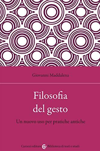 Filosofia del Gesto: Un Nuovo Uso per Pratiche Antiche