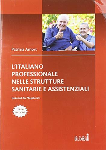L'italiano professionale nelle strutture sanitarie assistenziali. Italienisch für Pflegeberufe. Testo tedesco a fronte