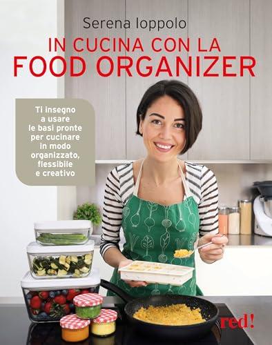 In cucina con la food organizer: Organizzazione, Flessibilità e Creatività in Cucina