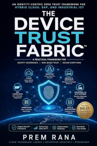 The Device Trust Fabric: An Identity-Centric Zero Trust Framework for Hybrid Cloud, SAP, and Industrial IoT (The Device Trust Fabric Series Book 1) (English Edition)
