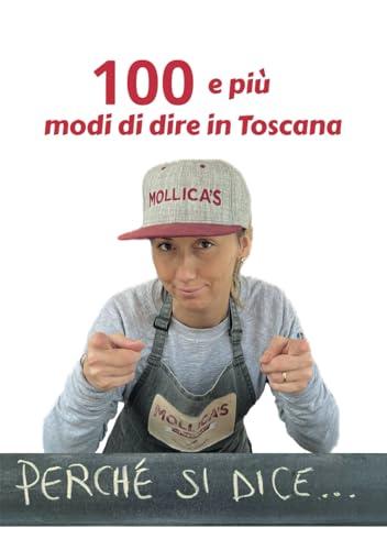 Perché si dice?: 100 e più modi di dire in Toscana