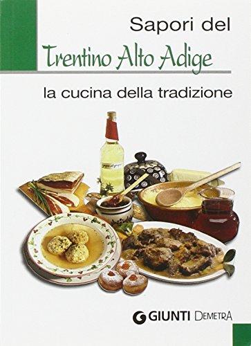 Sapori del Trentino Alto Adige. La cucina della tradizione. Ediz. illustrata