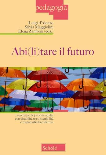 Abi(li)tare il futuro. I servizi per le persone adulte con disabilità tra sostenibilità e responsabilità collettiva
