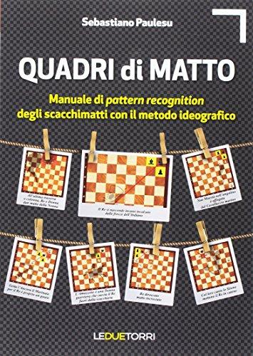 Quadri di Matto: Manuale di Pattern Recognition degli Scacchimatti con Metodo Ideografico