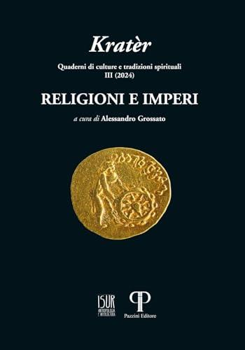 Kratèr. Quaderni di culture e tradizioni spirituali. Ediz. illustrata. Religioni e imperi (2024) (Vol. 3)