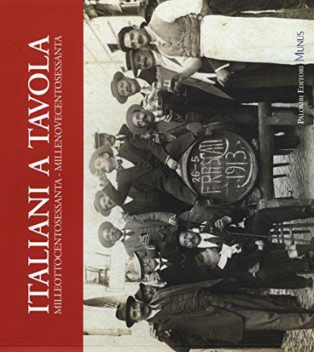 Italiani a tavola 1860-1960: Storia dell'alimentazione, della cucina e della tavola in Italia