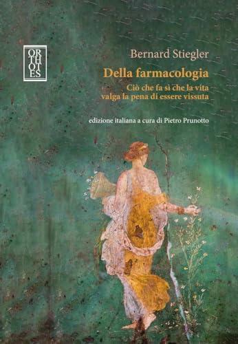 Della farmacologia. Ciò che fa sì che la vita valga la pena di essere vissuta