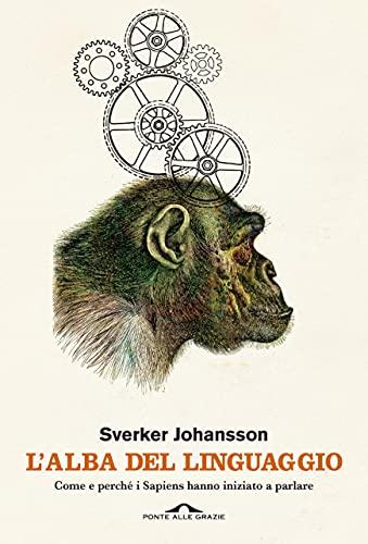 L'alba del linguaggio: Come e perché i Sapiens hanno iniziato a parlare