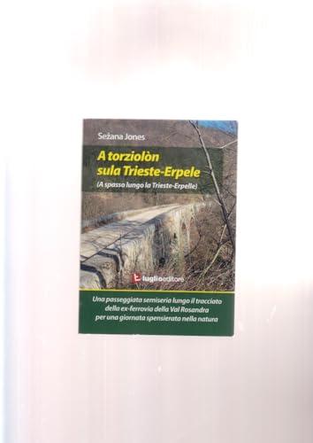 A torziolòn sula Trieste-Erpele. Una passeggiata semiseria lungo il tracciato dell'ex ferrovia della Valrosandra
