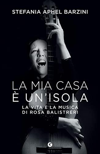 La mia casa è un'isola: Vita e musica di Rosa Balistreri