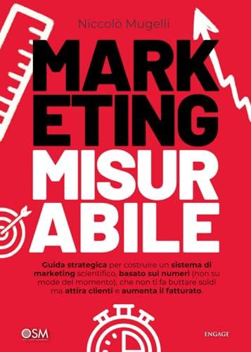 Marketing Misurabile: Guida strategica per un marketing scientifico
