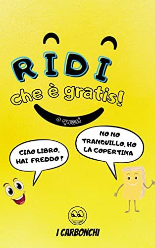 Ridi Che è Gratis: Una Raccolta Di Battute, Barzellette E Freddure Brevi, per Farti Ridere, Tirare SU IL Morale, Alleviare Lo Stress E L’Ansia. Simpatica Idea Regalo per Compleanno E Natale