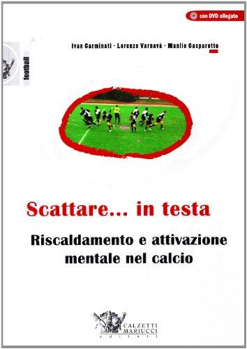 Scattare... in testa. Riscaldamento e attivazione mentale nel calcio. Con DVD