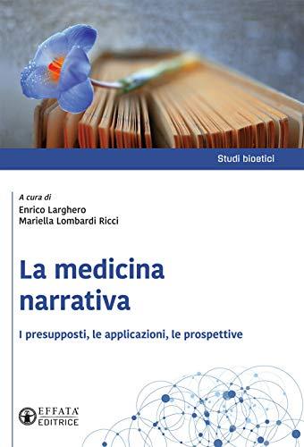 La medicina narrativa. I presupposti, le applicazioni, le prospettive