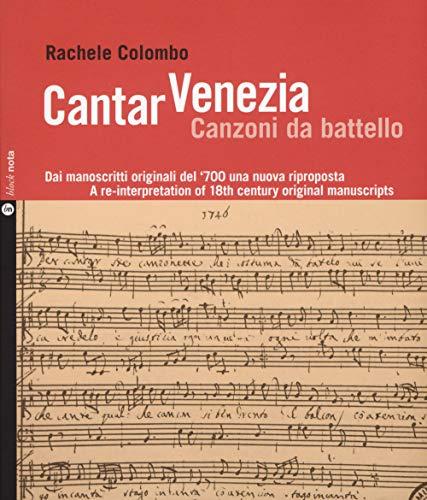 Cantar Venezia canzoni da battello: Dai manoscritti originali del '700 una nuova riproposta