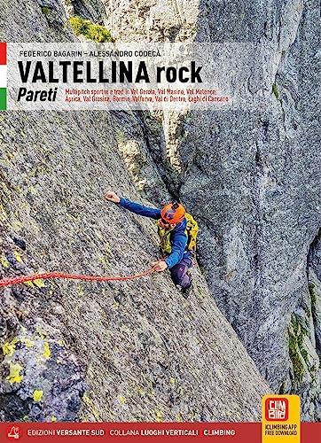 Valtellina Rock. Pareti. Multipitch sportive e trad in Val Gerola, Val Masino, Val Malenco, Aprica, Val Grosina, Bormio, Valfurva, Val di Dentro, Laghi di Cancano