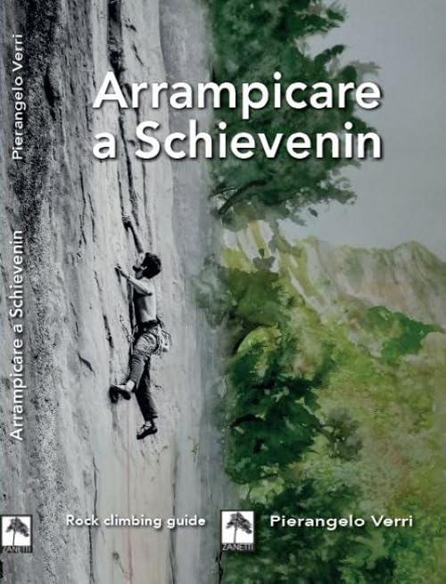 Arrampicare a Schievenin. Edizione illustrata