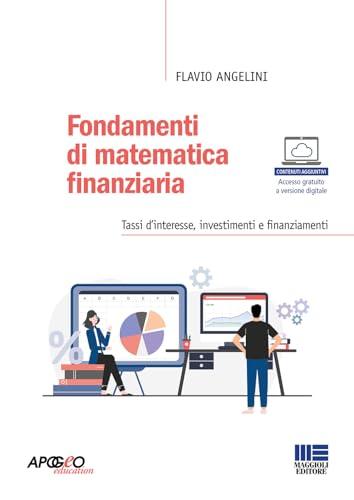 Fondamenti di matematica finanziaria. Tassi d'interesse, investimenti e finanziamenti