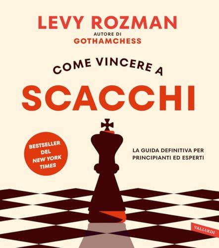 Come vincere a scacchi. La guida definitiva per principianti ed esperti