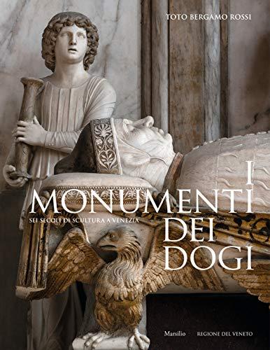 I monumenti dei dogi: Sei secoli di scultura a Venezia