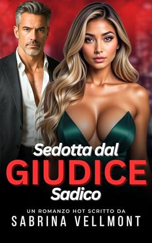 Sedotta dal Giudice Sadico: Racconto Erotico – BDSM, Linguaggio Esplicito, Dominazione Psicologica, Age Gap (Segreti di Sabrina)