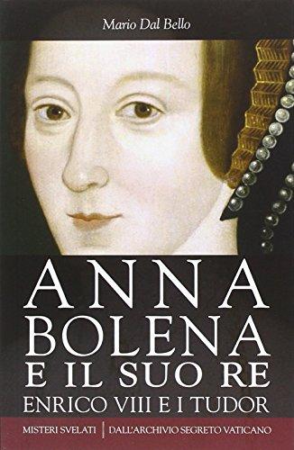 Anna Bolena e il suo re Enrico VIII e i Tudor - Mario Dal Bello