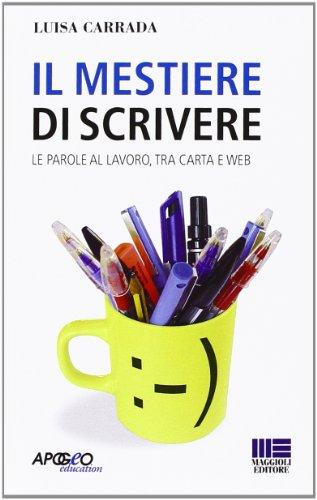 Il mestiere di scrivere. Le parole al lavoro, tra carta e web
