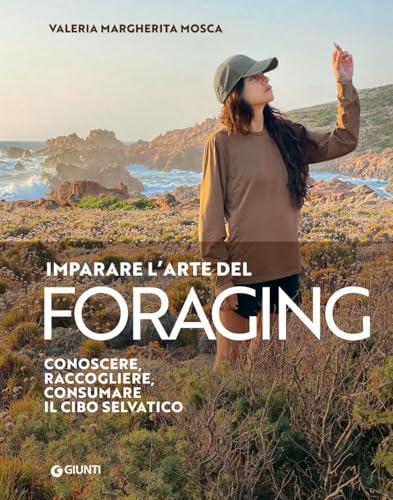 Imparare l'arte del foraging. Conoscere, raccogliere, consumare il cibo selvatico