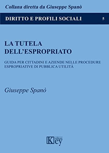 La tutela dell'espropriato: Guida per Cittadini e Aziende nelle Procedure Espropriative di Pubblica Utilità