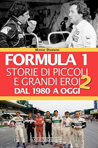 Formula 1. Storie di piccoli e grandi eroi. Dal 1980 a oggi (Vol. 2)
