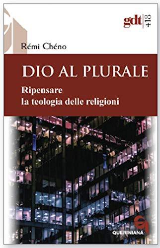 Dio al plurale. Ripensare la teologia delle religioni