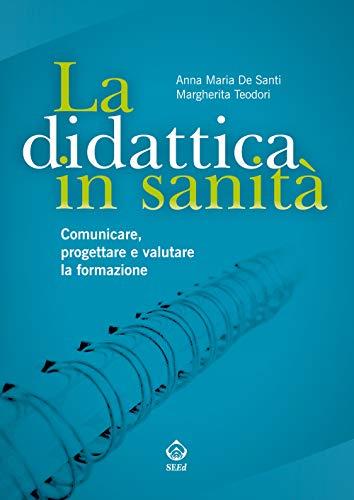 La didattica in sanità. Comunicare, progettare e valutare la formazione