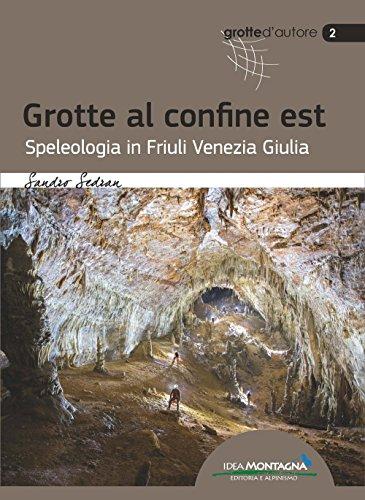 Grotte al confine est. Speleologia in Friuli Venezia Giulia
