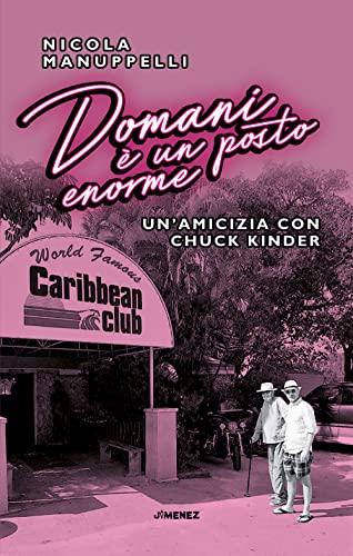 Domani è un posto enorme. Un’amicizia con Chuck Kinder