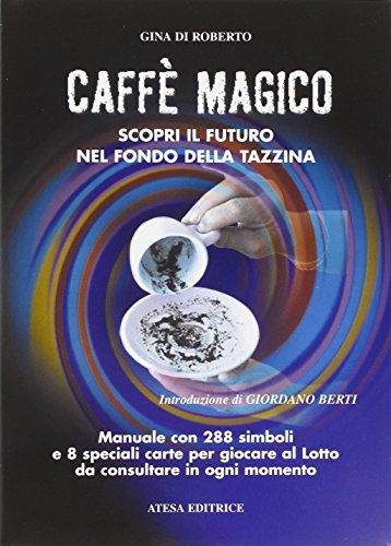 Caffè magico. Scopri il futuro nel fondo della tazzina