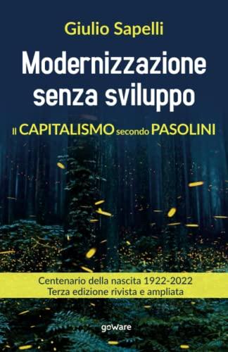 Modernizzazione senza sviluppo: Il capitalismo secondo Pasolini