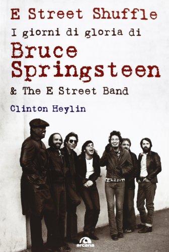 E Street Shuffle. I giorni di gloria di Bruce Springsteen & the E Street Band
