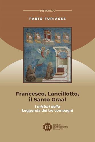Francesco, Lancillotto, il Santo Graal. I misteri della Leggenda dei tre compagni
